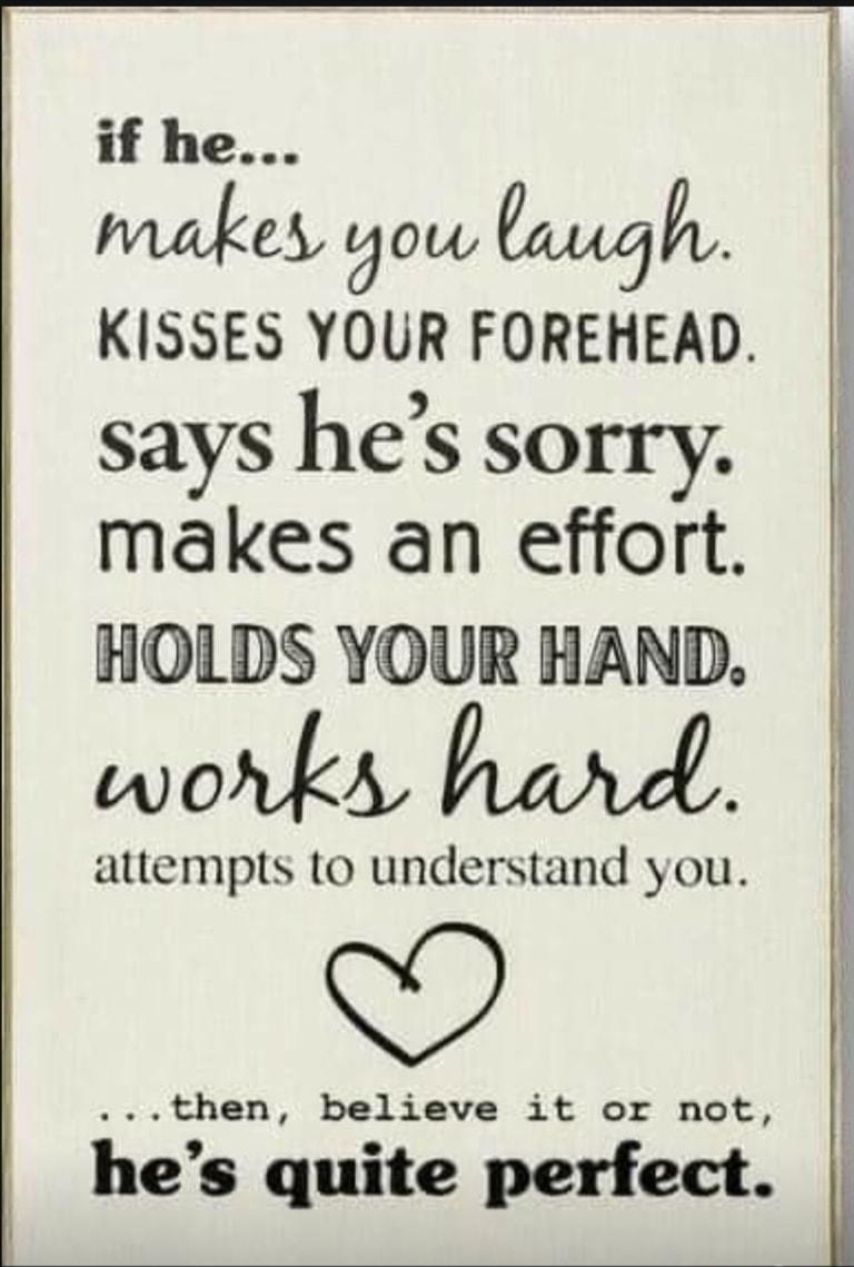 if he hfmfex yow awgh KISSES YOUR FOREHEAD says hes sorry makes an effort HOLDS YOUR HAND wohk W attempts to understand you then believe it or not hes quite perfect