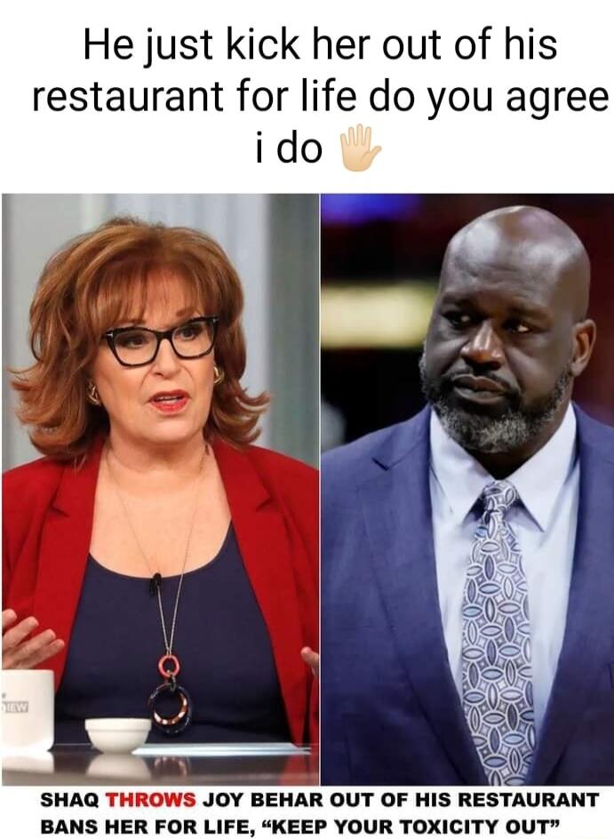 He just kick her out of his restaurant for life do you agree i do SHAQ THROWS JOY BEHAR OUT OF HIS RESTAURANT BANS HER FOR LIFE KEEP YOUR TOXICITY OUT