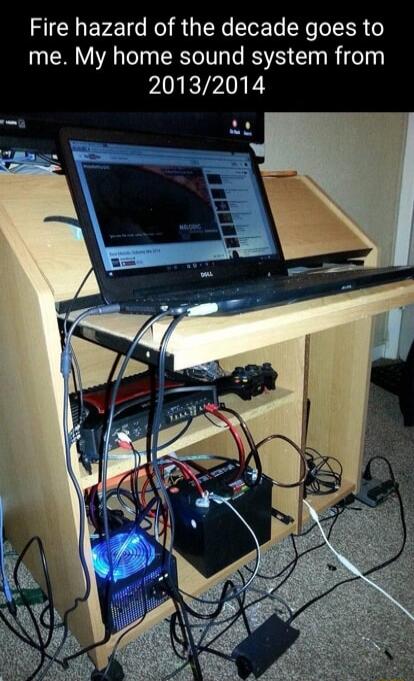 Fire hazard of the decade goes to me My home sound system from 20132014