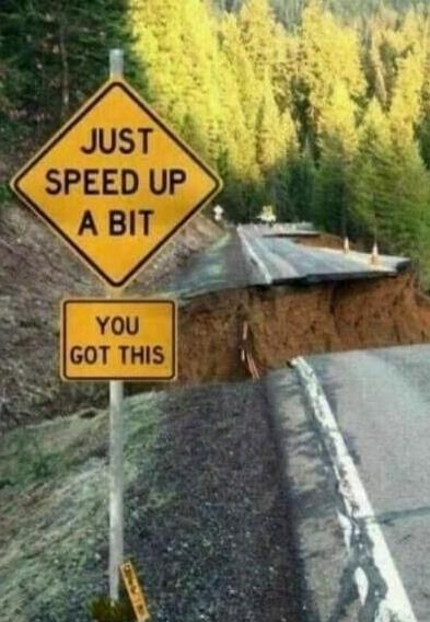 JUST SPEED UP A BIT
YOU GOT THIS