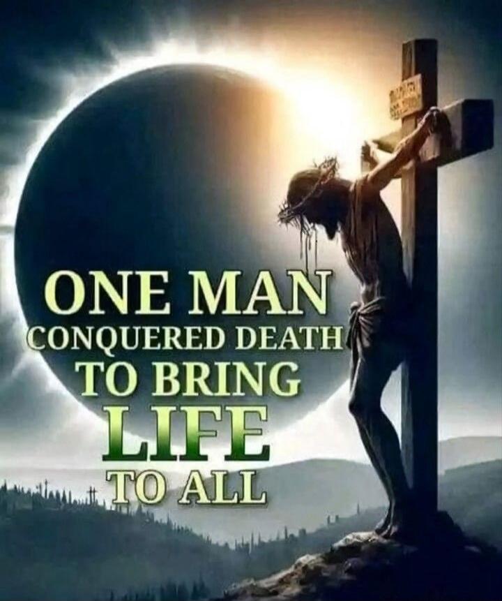 ONE MAN CONQUERED DEATH TO BRING LIFE TO ALL