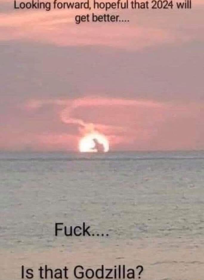 Looking forward hopeful that 2024 will get better Fuck IsthatGodzma