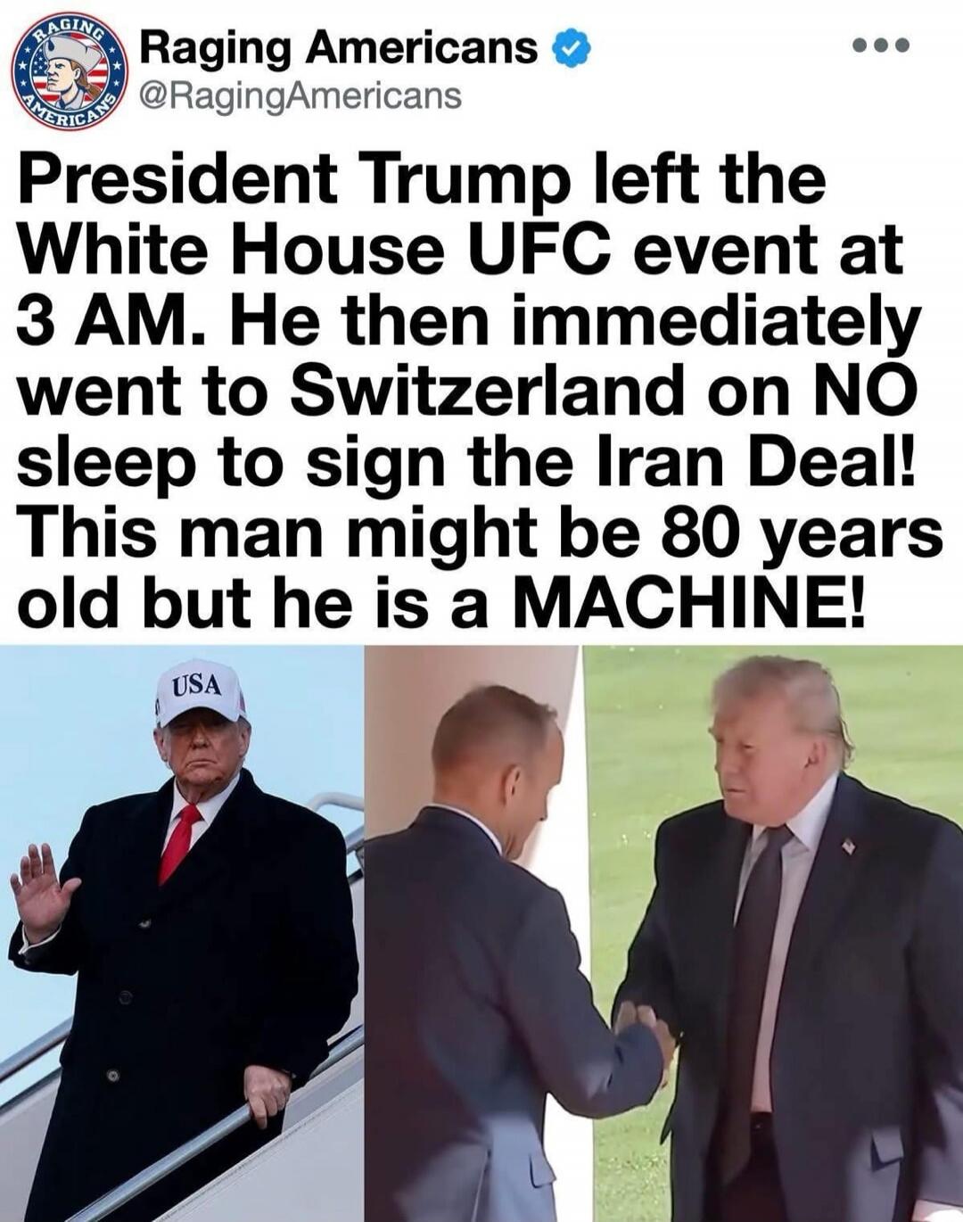 President Trump left the White House UFC event at 3 AM. He then immediately went to Switzerland on NO sleep to sign the Iran Deal! This man might be 80 years old but he is a MACHINE!