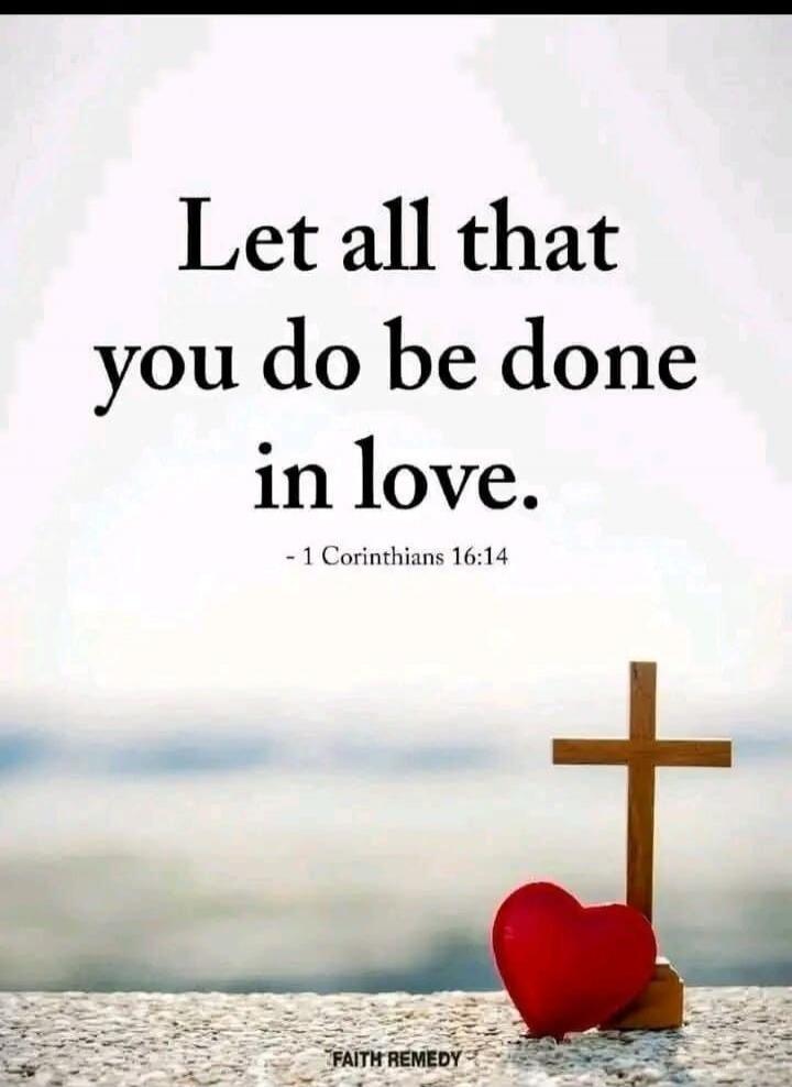 Let all that you do be done in love. - 1 Corinthians 16:14. FAITH REMEDY.