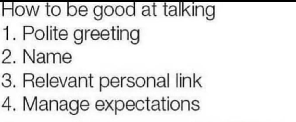 How to be good at talking 1 Polite greeting 2 Name 3 Relevant personal link 4 Manage expectations