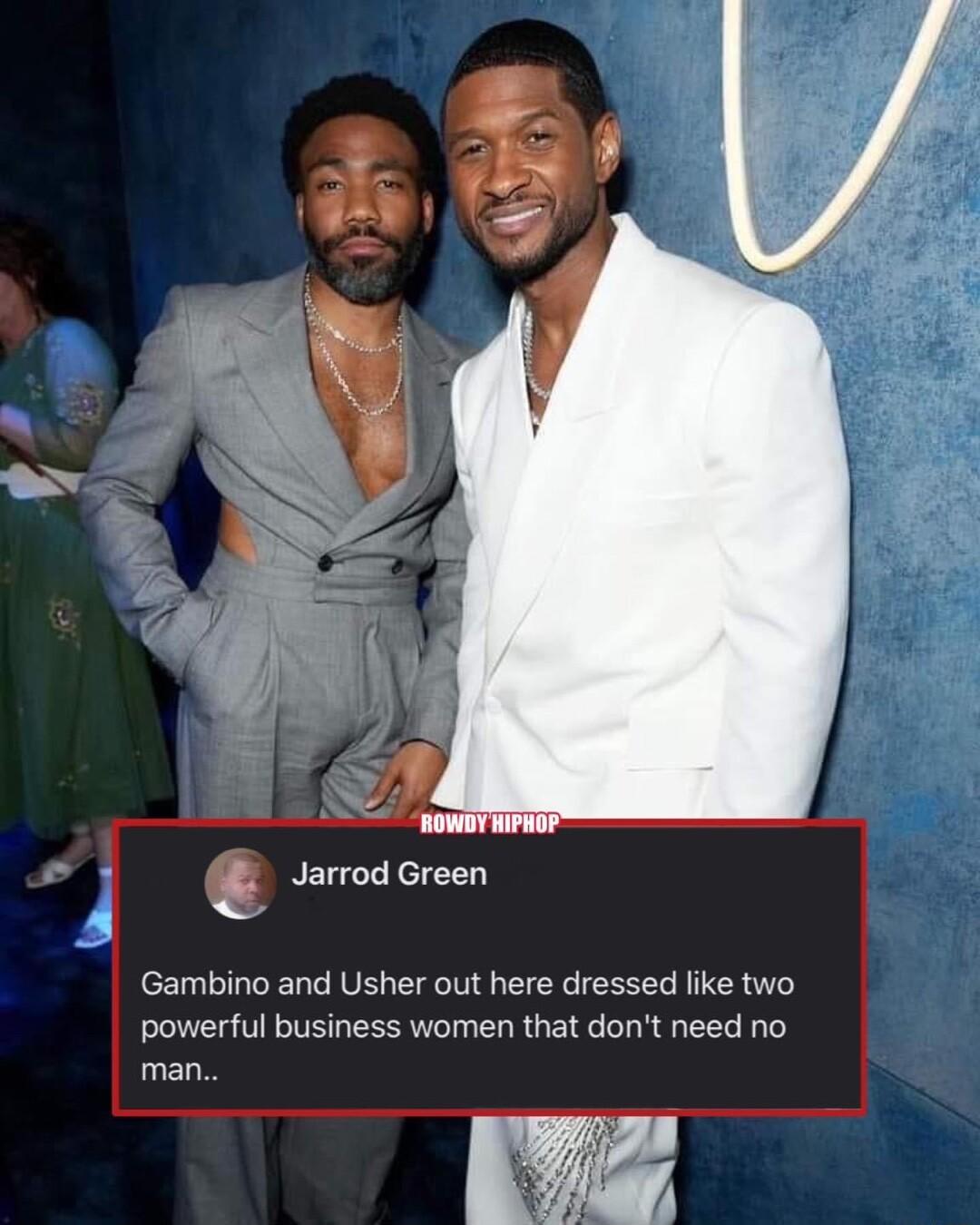 Gambino and Usher out here dressed like two powerful business women that dont need no man
