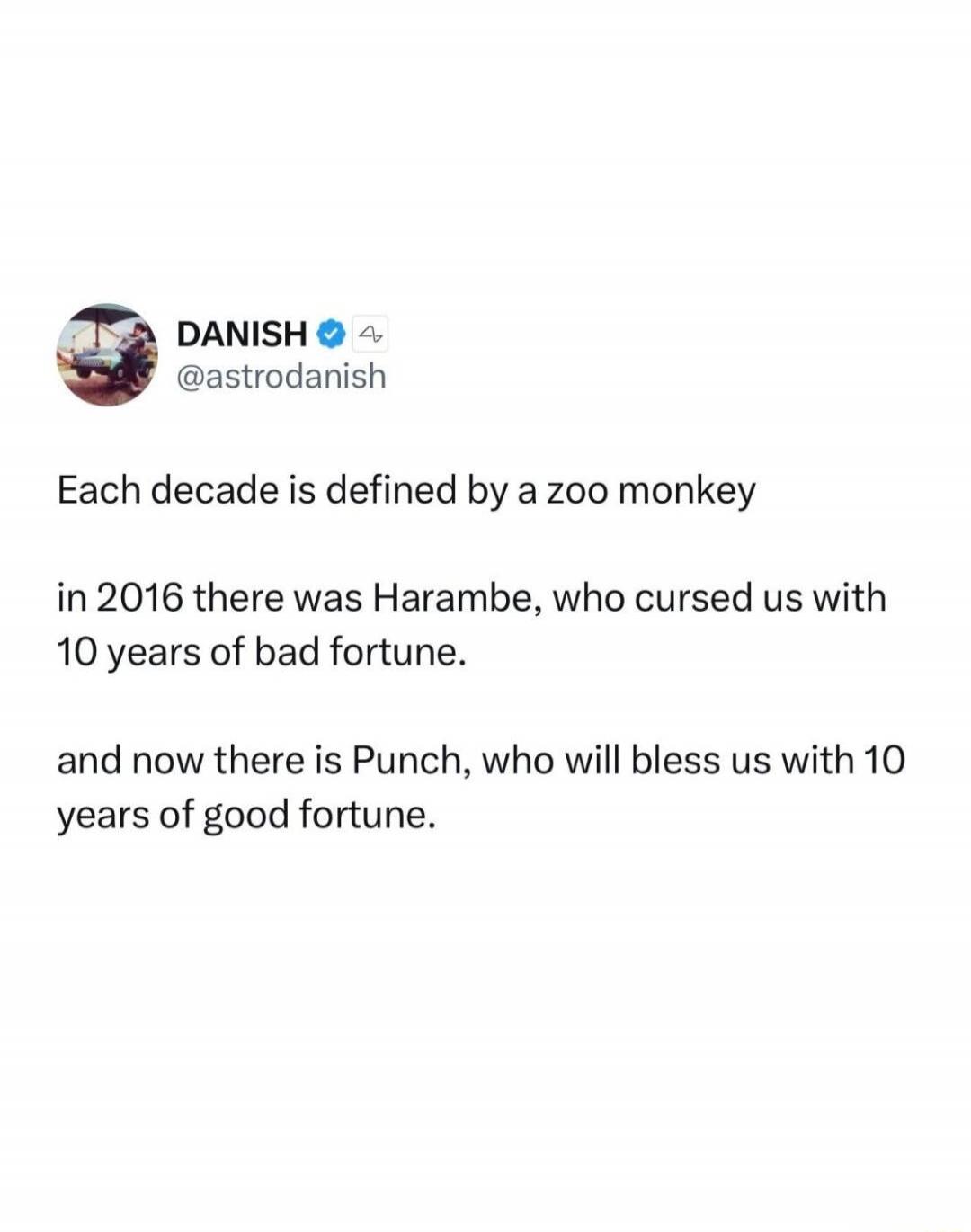 Each decade is defined by a zoo monkey in 2016 there was Harambe, who cursed us with 10 years of bad fortune. and now there is Punch, who will bless us with 10 years of good fortune.