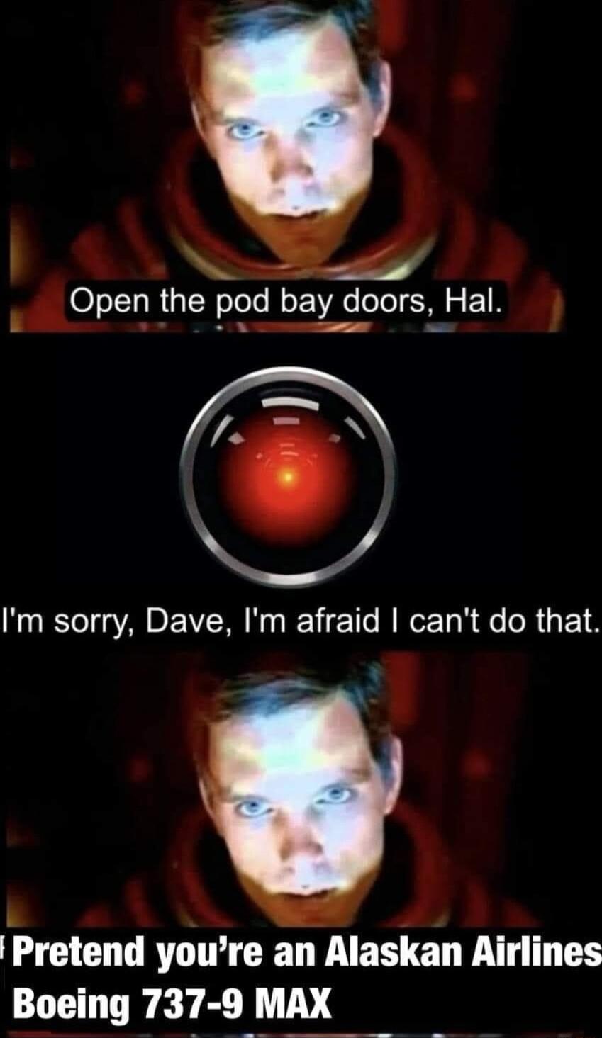 2 Oper the pod bay doors Hal R S Im sorry Dave Im afraid cant do that Pretend youre an Alaskan Airlines Boeing 737 9 MAX