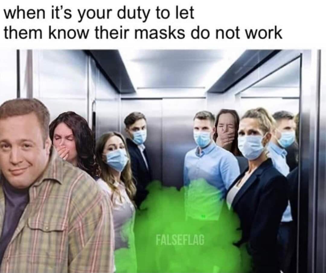 when it's your duty to let them know their masks do not work FALSEFLAG