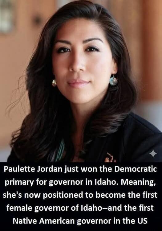 Paulette Jordan just won the Democratic primary for governor in Idaho. Meaning, she's now positioned to become the first female governor of Idaho—and the first Native American governor in the US