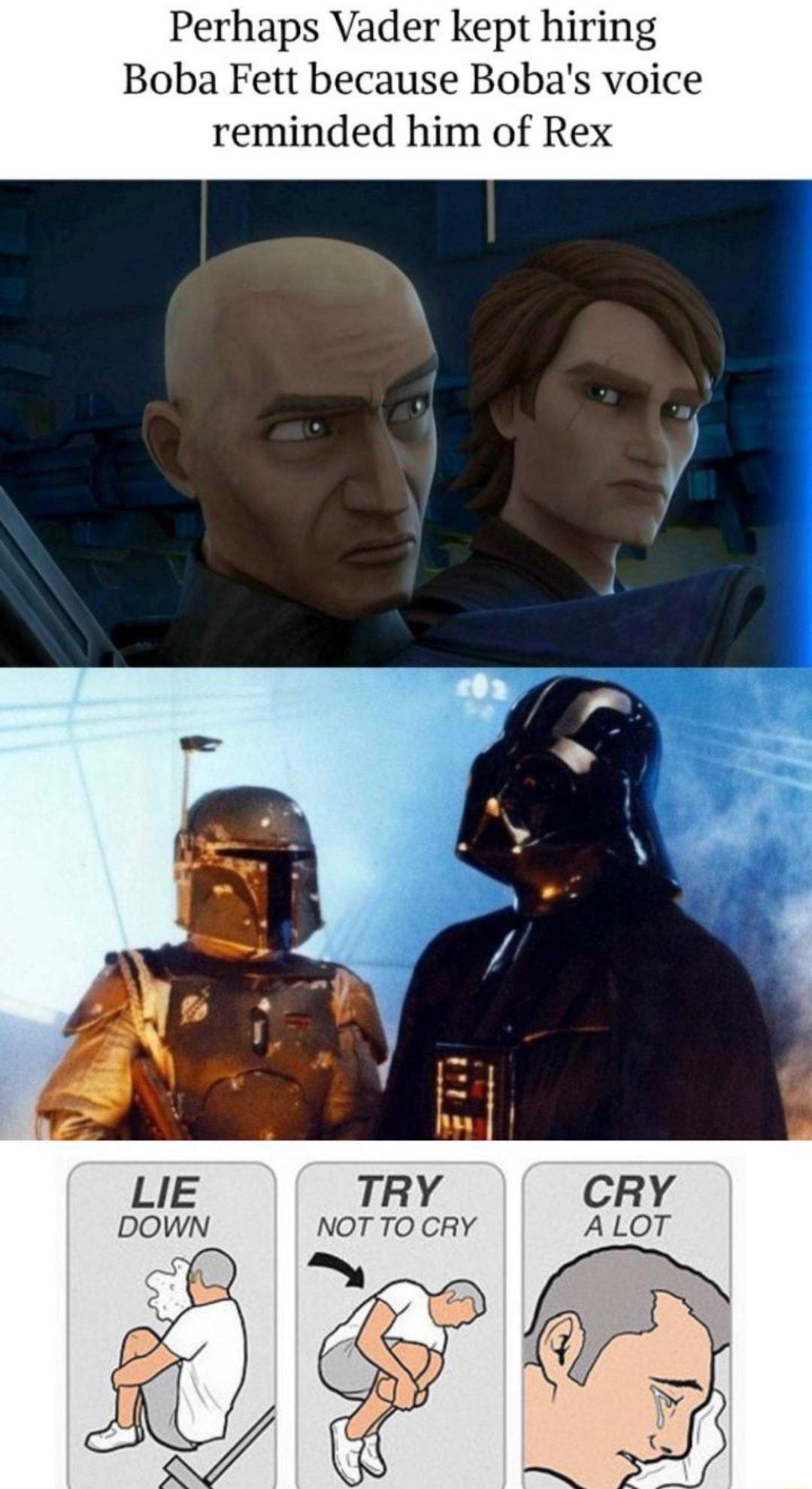 Perhaps Vader kept hiring Boba Fett because Bobas voice reminded him of Rex TRY NOT TO CRY
