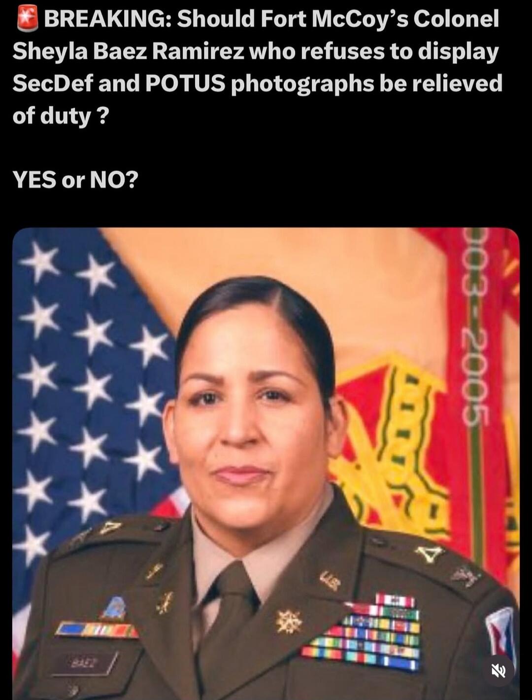 BREAKING: Should Fort McCoy's Colonel Sheyla Baez Ramirez who refuses to display SecDef and POTUS photographs be relieved of duty? YES or NO?