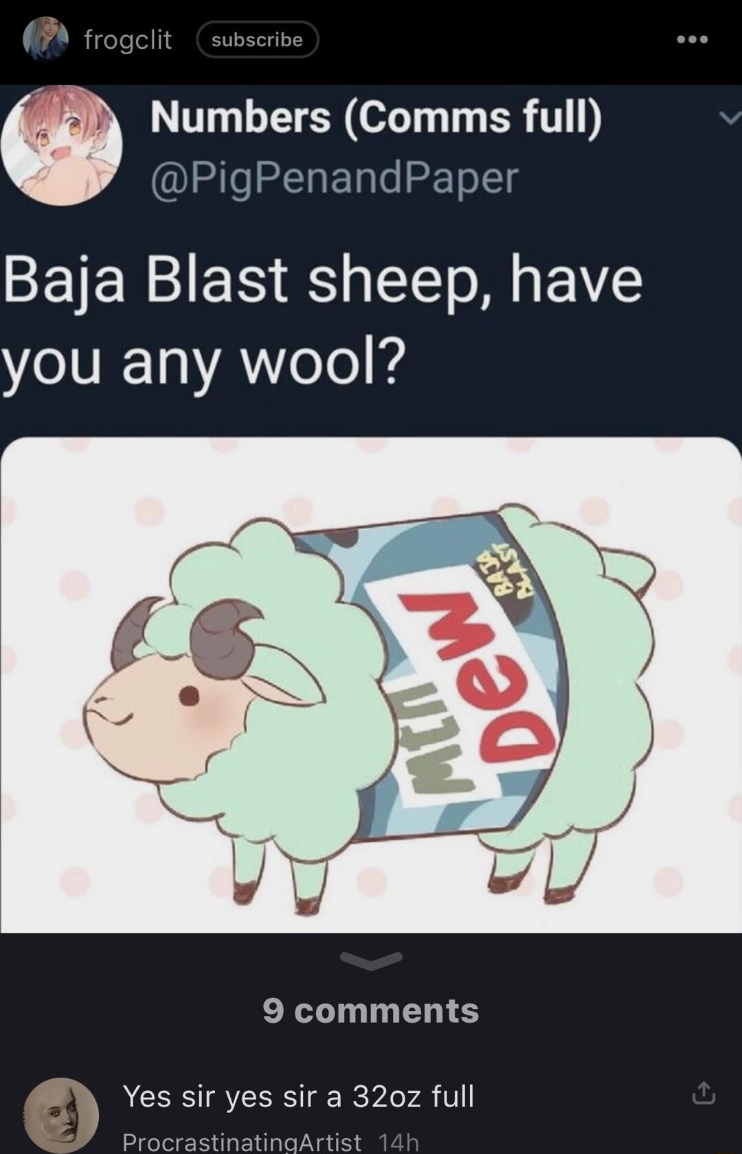 froc L S R 1 le N Lo SETo Ll Baja Blast sheep have you any wool 9 comments Yes sir yes sir a 320z full ProcrastinatinaArtist