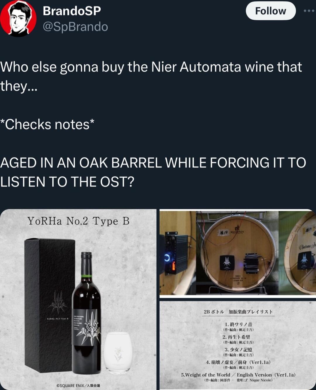 BrandoSP m SpBrando Who else gonna buy the Nier Automata wine that they Checks notes AGED IN AN OAK BARREL WHILE FORCING IT TO LISTEN TO THE OST YoRHa No2 Type B