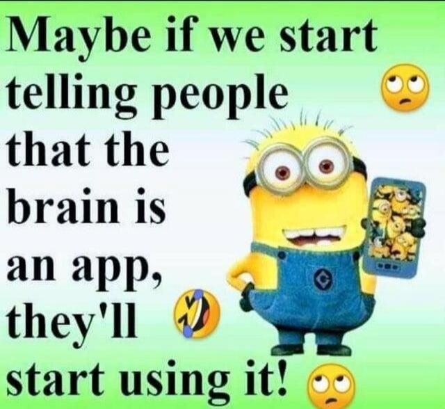 Maybe if we start telling people that the brain is an app, they'll start using it!