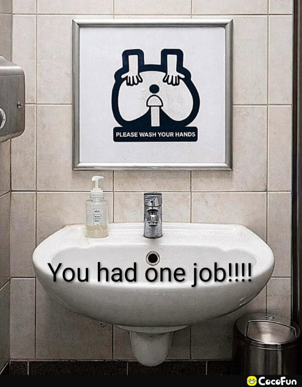 PLEASE WASH YOUR HANDS You had one job!!!!