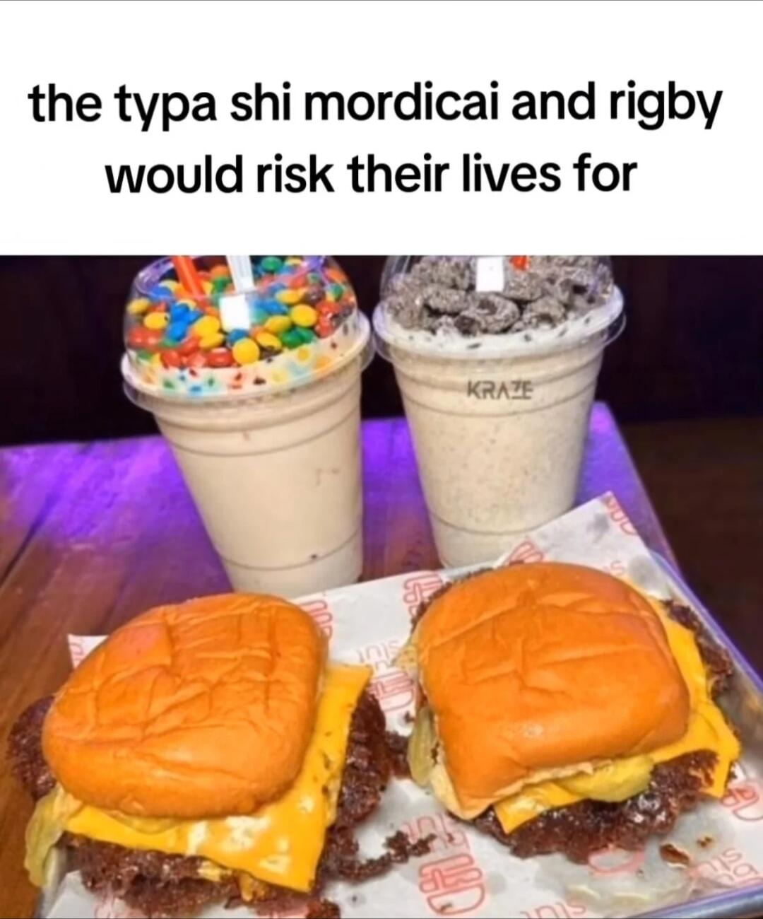 the typa shi mordicai and rigby would risk their lives for