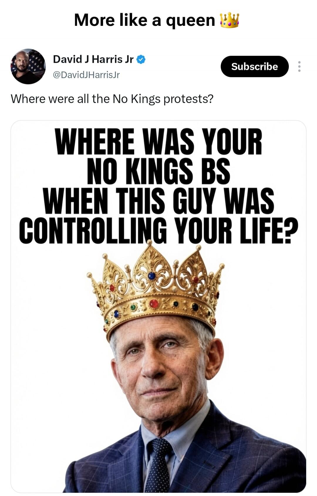 More like a queen. David J Harris Jr. Where were all the No Kings protests? WHERE WAS YOUR NO KINGS BS WHEN THIS GUY WAS CONTROLLING YOUR LIFE?