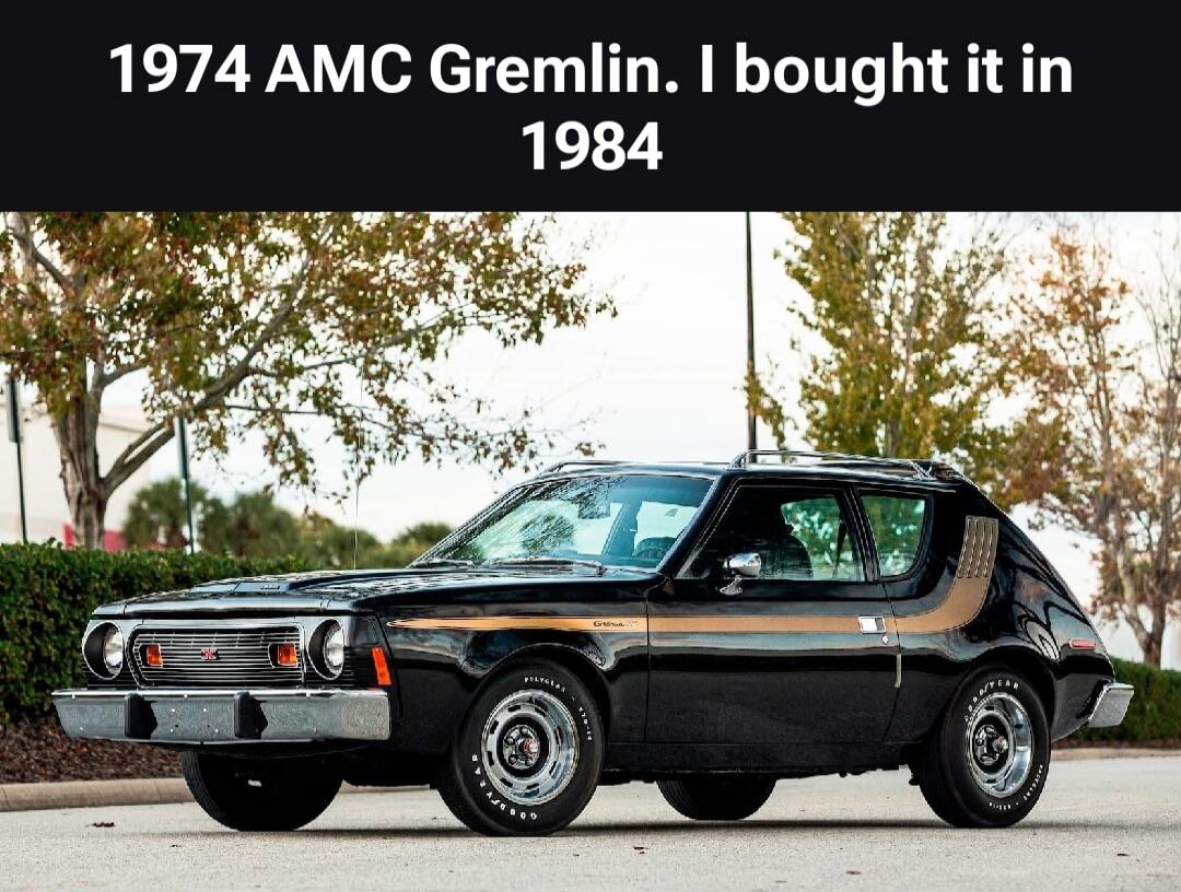 1974 AMC Gremlin. I bought it in 1984