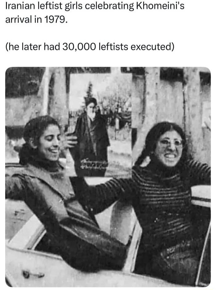 Iranian leftist girls celebrating Khomeini's arrival in 1979. (he later had 30,000 leftists executed)