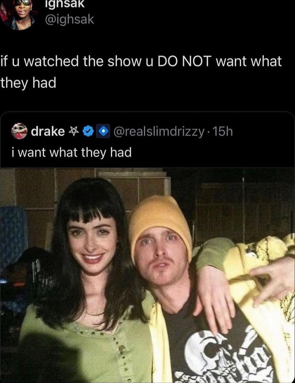 1gnsaxk 1 IICEETS if u watched the show u DO NOT want what VL EVCR X KIS l sra4YRN 1 i want what they had