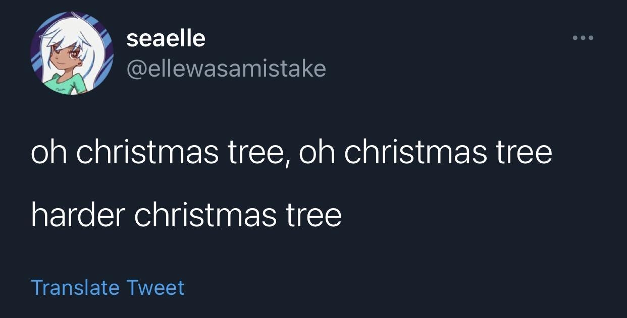 seaelle CEIENELENELE oh christmas tree oh christmas tree harder christmas tree Translate Tweet 1204 PM 2020 11 25 Twitter Web App LGN G P AR RSNy 2 SRTEH