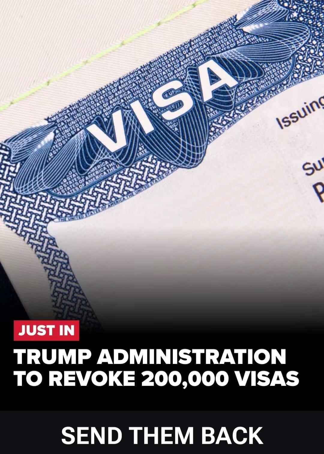 VISA Issuing UNITED STATES OF AMERICA JUST IN TRUMP ADMINISTRATION TO REVOKE 200,000 VISAS SEND THEM BACK