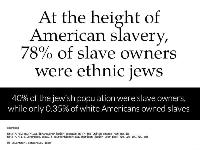 At the height of American slavery 78 of slave owners were ethnic jews