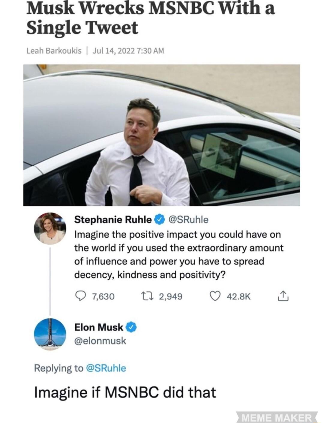 Musk Wrecks MSNBC With a Single Tweet Stephanie Ruhle Imagine the positive impact you could have on the world if you used the extraordinary amount of influence and power you have to spread decency kindness and positivity Q 7630 1 2049 Q 428k Elon Musk elonmusk Replying to SRuhle Imagine if MSNBC did that