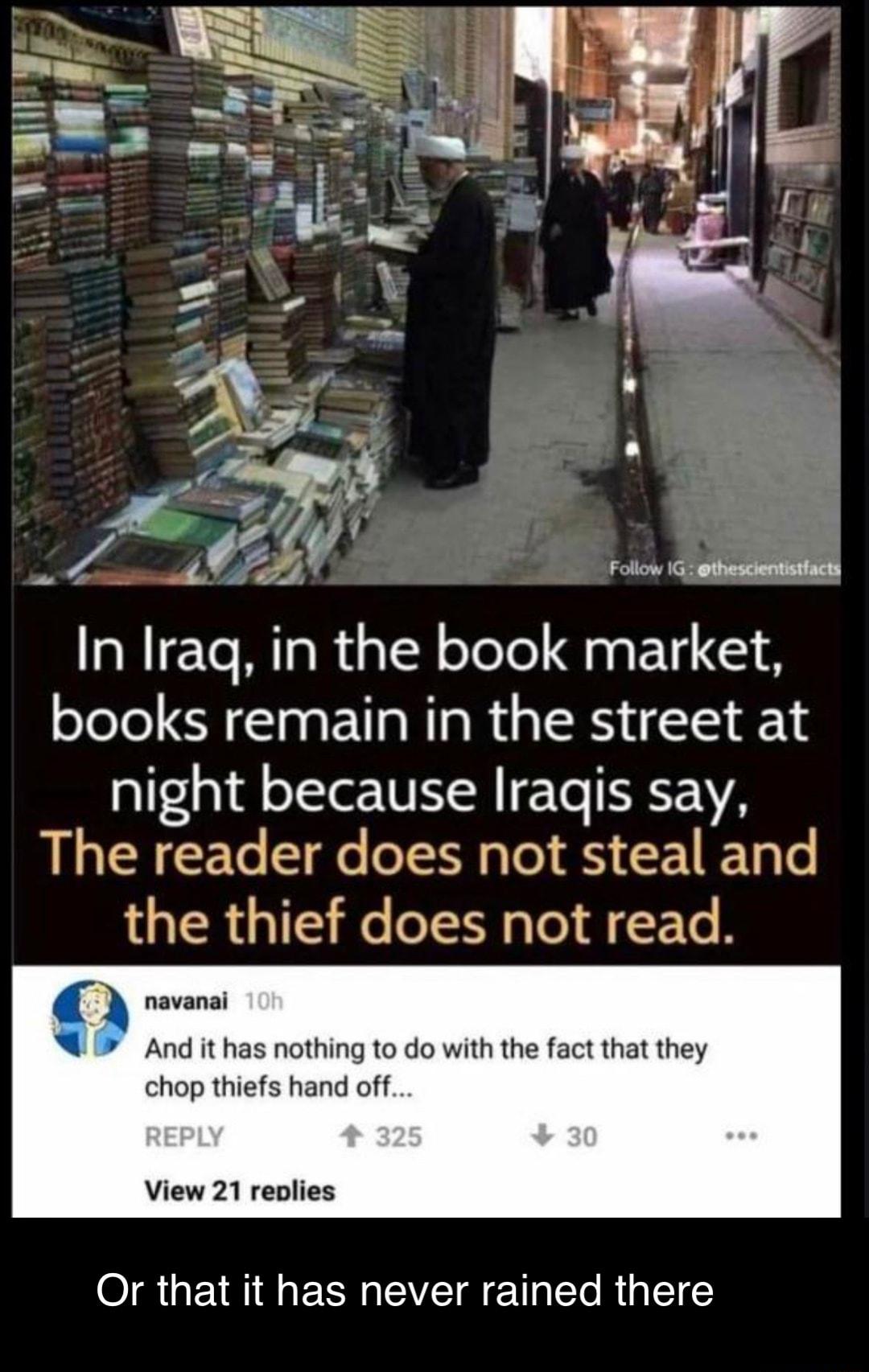 In Iraq in the book market books remain in the street at night because Iraqis say The reader does not steal and the thief does not read I And it has nothing to do with the fact that they chop thiefs hand off View 21 reolies o LR EVEI T ETo R 1