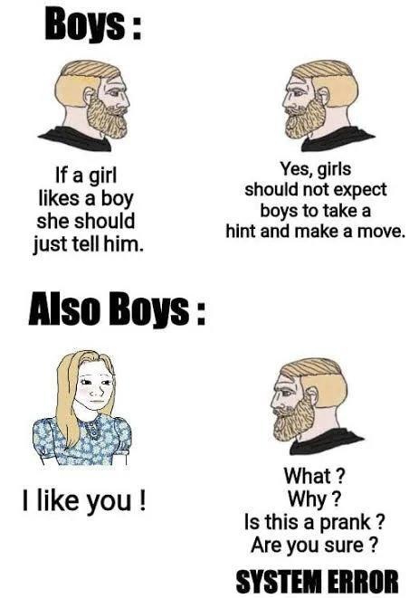 If a girl Yes girls likes a boy should not expect boys to take a She Shou ld hint and make a move just tell him Is this a prank Are you sure SYSTEM ERROR