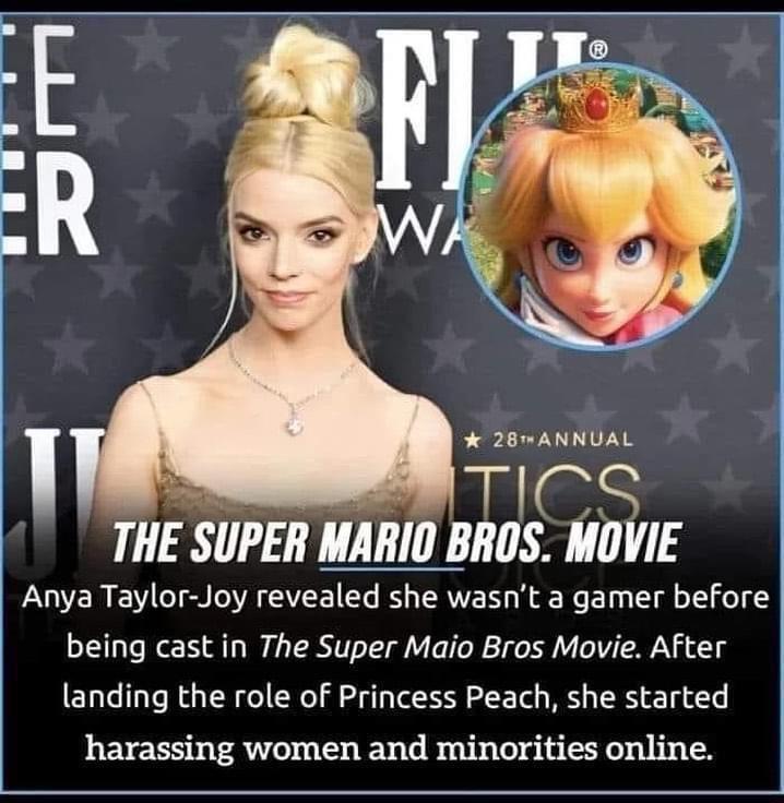 28mANNUAL T THE SUPER MARID BROS MOVIE Anya Taylor Joy revealed she wasnt a gamer before being cast in The Super Maio Bros Movie After landing the role of Princess Peach she started harassing women and minorities online