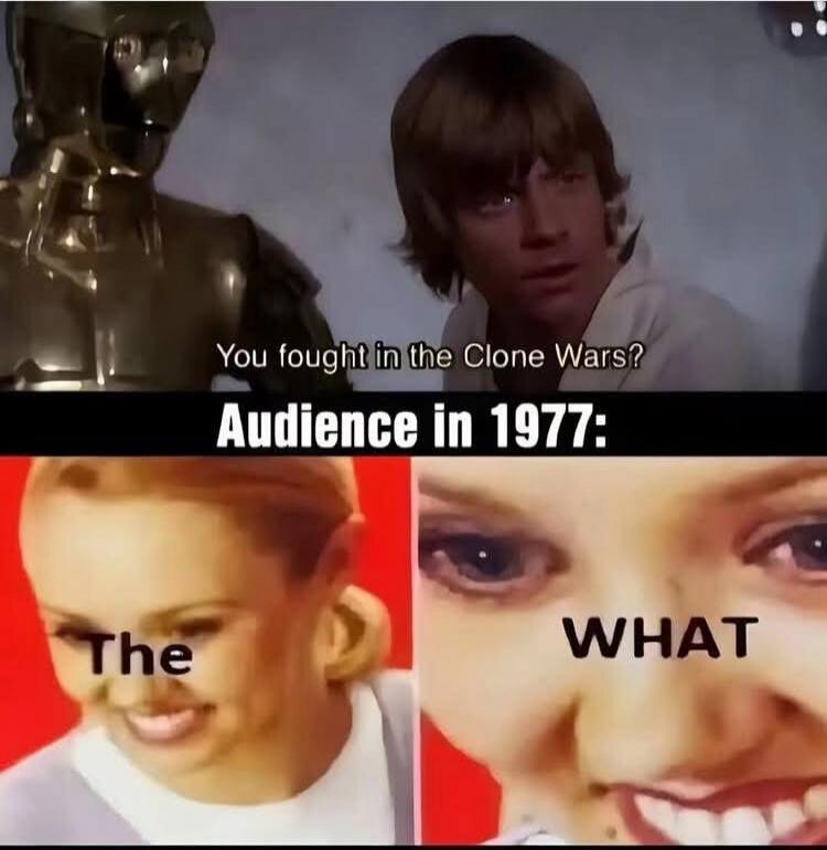 You fought in the Clone Wars? Audience in 1977: The WHAT