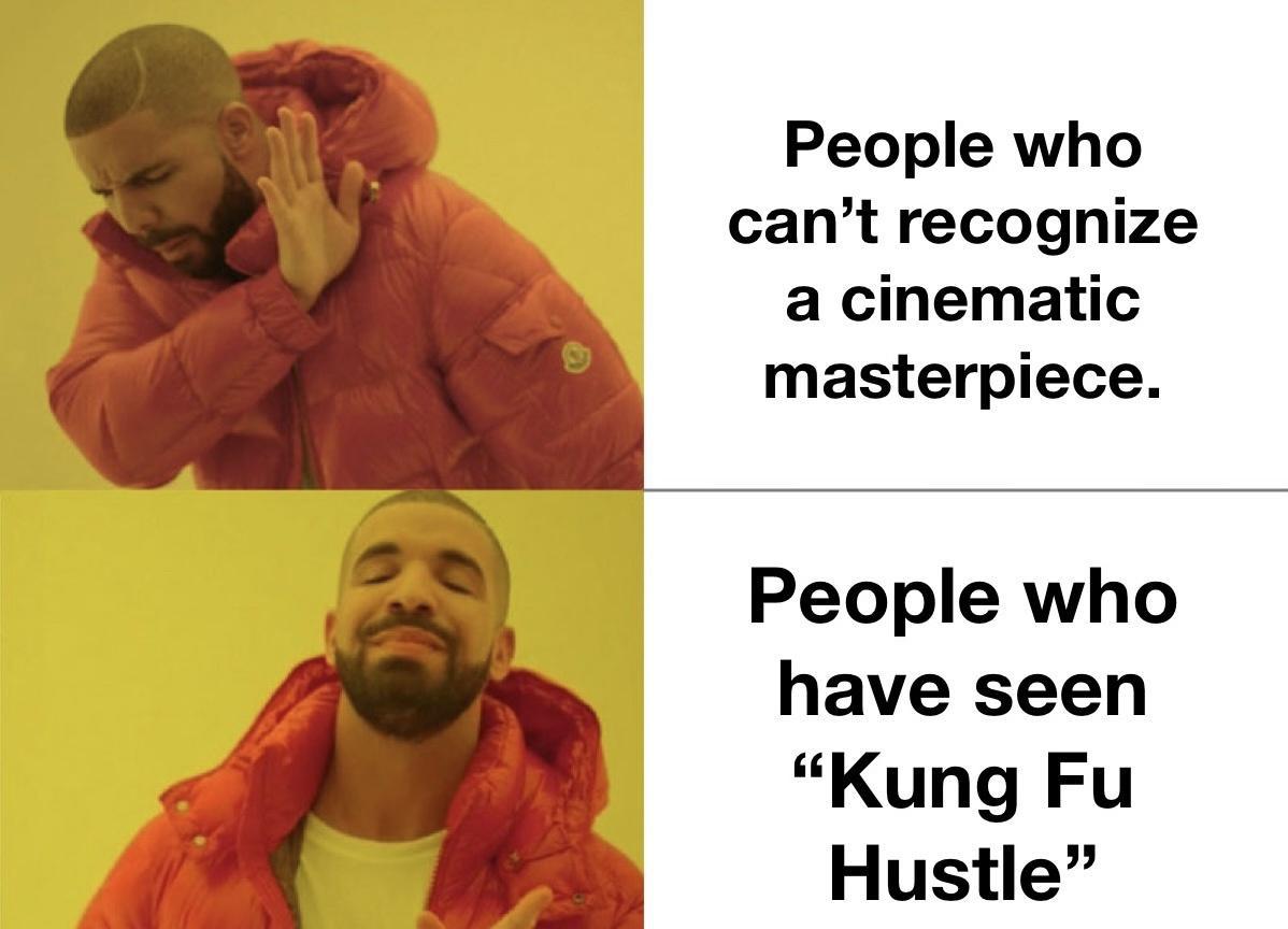 People who cant recognize a cinematic masterpiece People who have seen Kung Fu Hustle