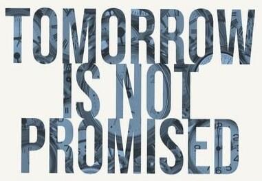 TOMORROW IS NOT PROMISED