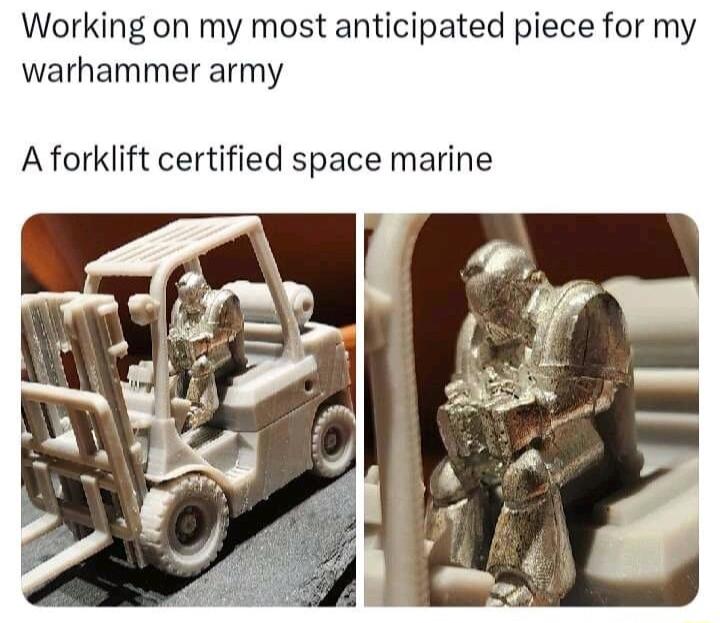 Working on my most anticipated piece for my warhammer army A forklift certified space marine