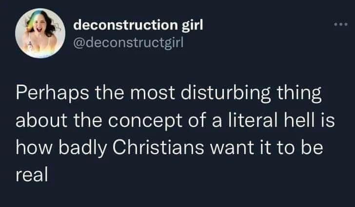 deconstruction girl deconstructgirl Perhaps the most disturbing thing ElolelVifsl XelealelTo ol N I I MATI NI how badly Christians want it to be real