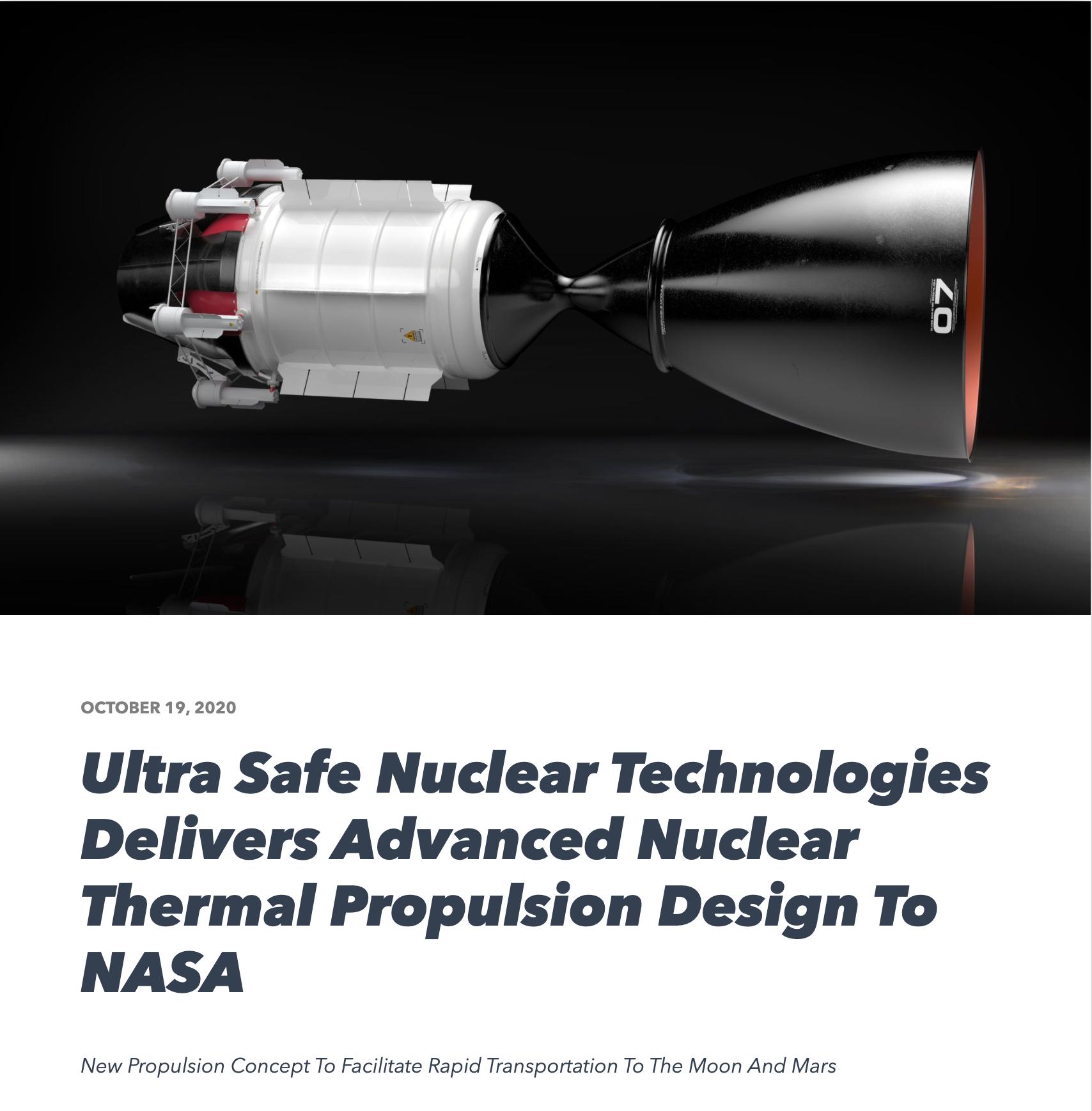 OCTOBER 19 2020 Ultra Safe Nuclear Technologies Delivers Advanced Nuclear Thermal Propulsion Design To NASA New Propulsion Concept To Facilitate Rapid Transportation To The Moon And Mars
