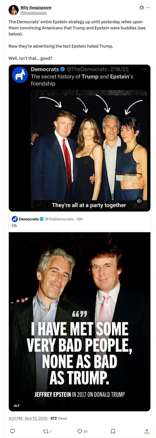 The Democrats' entire Epstein strategy until yesterday relies upon them convincing Americans that Trump and Epstein were buddies (see below).

Now they’re advertising the fact Epstein hated Trump.

Well, isn’t that... good?

[Image: The secret history of Trump and Epstein's friendship] They're all at a party together

