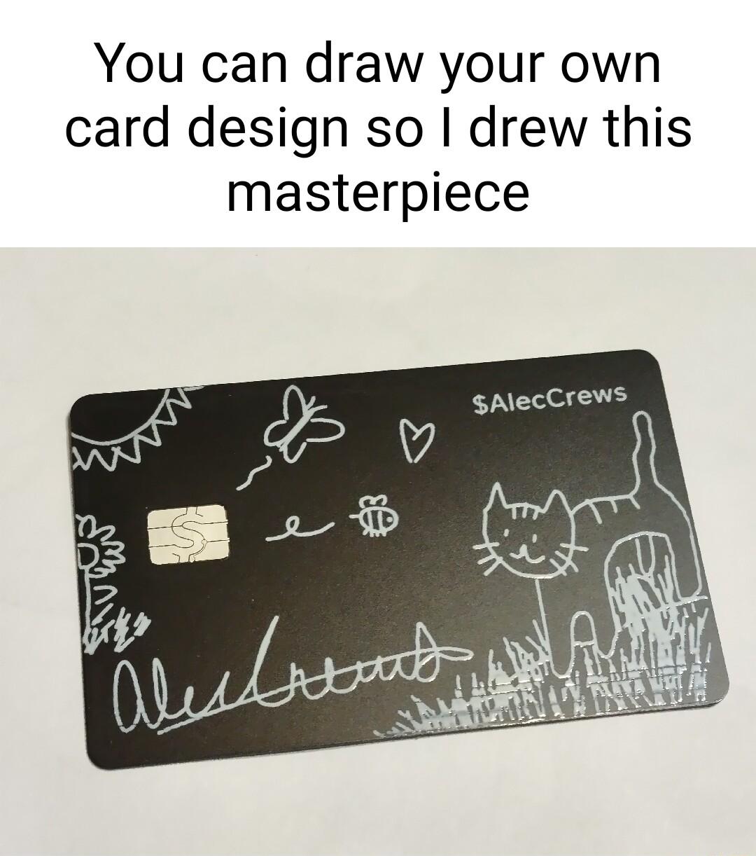 You can draw your own card design so drew this masterpiece