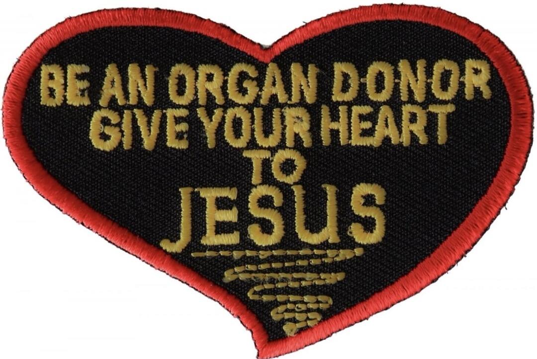 BE AN ORGAN DONOR GIVE YOUR HEART TO JESUS