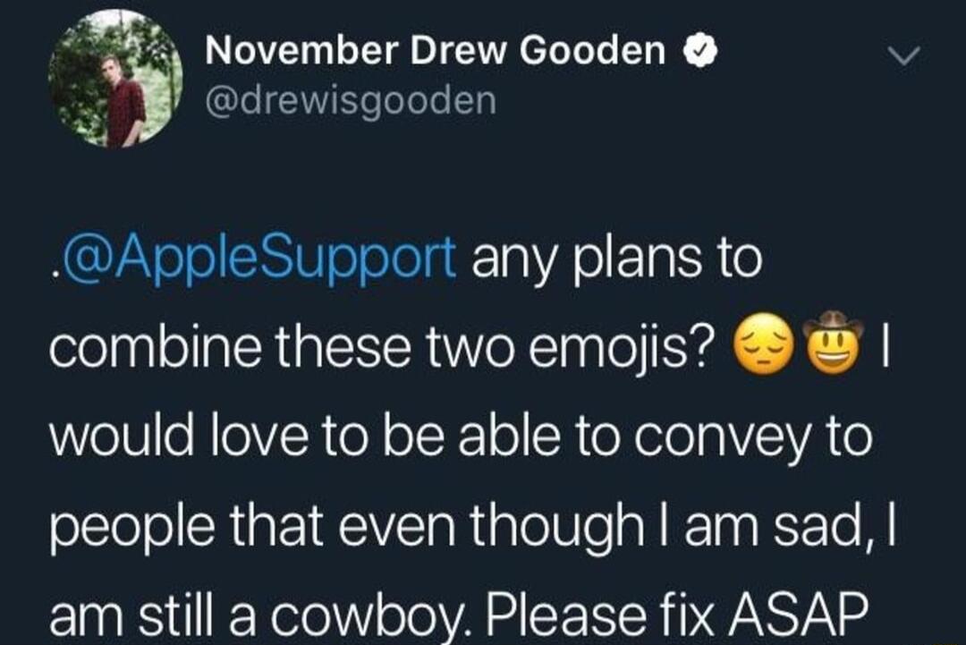 7 November Drew Gooden v g drewisgooden AppleSupport any plans to combine these two emojis would love to be able to convey to people that even though am sad am still a cowboy Please fix ASAP