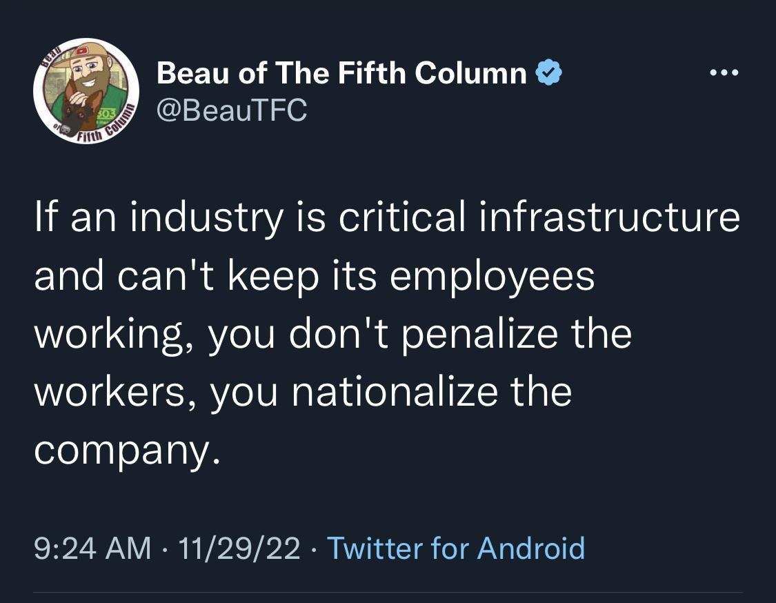 Beau of The Fifth Column BeauTFC If an industry is critical infrastructure ElpleReETa R a I ORI R T o 1 working you dont penalize the workers you nationalize the company 924 AM 112922 Twitter for Android L RE UL kRO CRINEL Sy B 7 ARICH e L 4