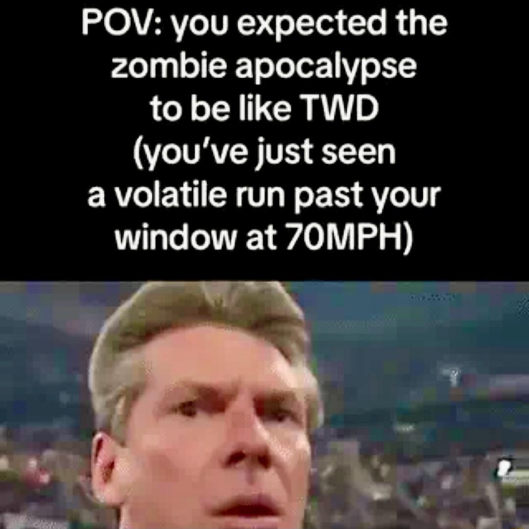 OAVARVICTVR o T Tes T R 4 zombie apocalypse to be like TWD youve just seen ERVEV T E R AVeIT g window at 70MPH