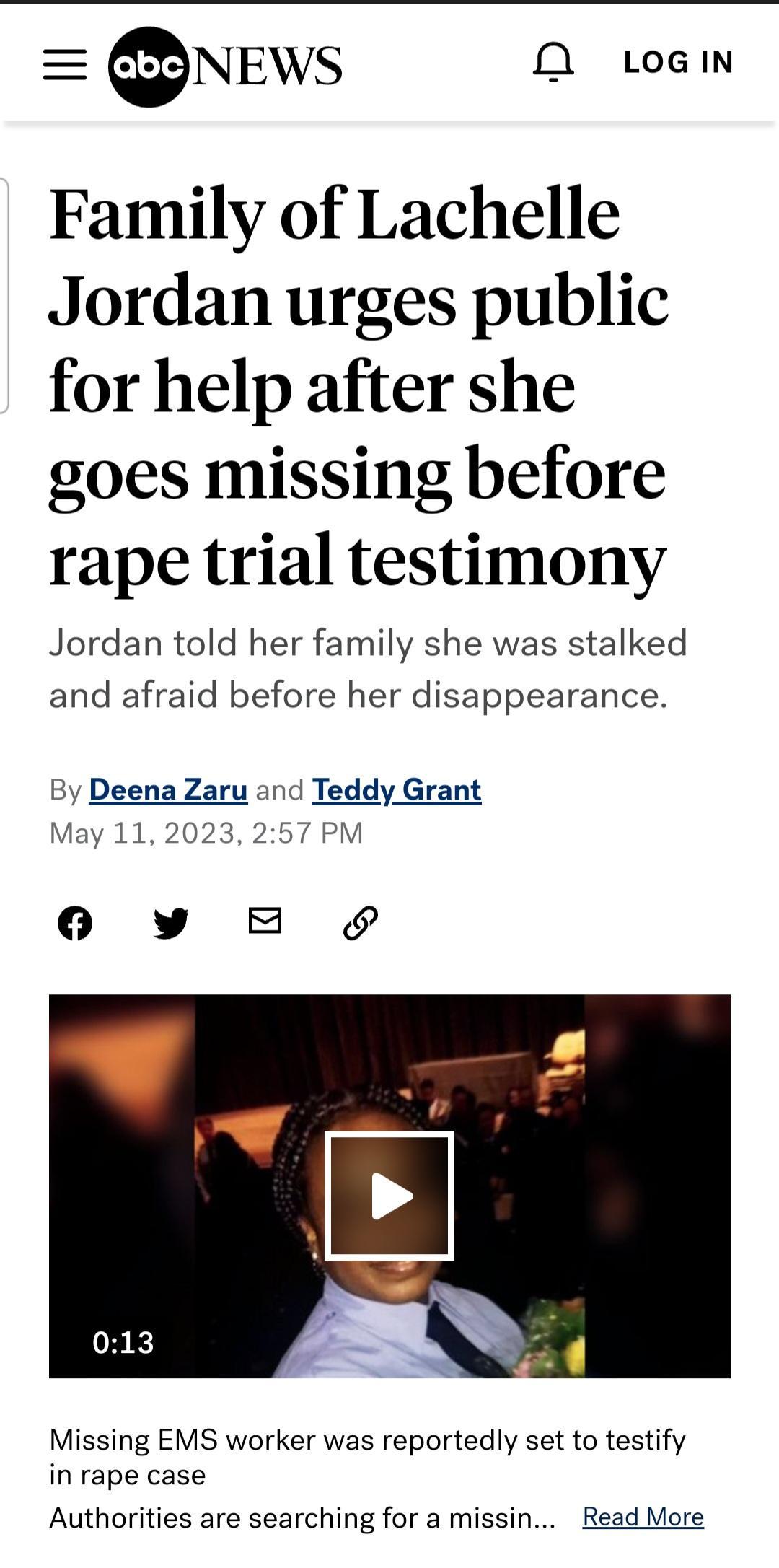 NEWS 0 LoGIN Family of Lachelle Jordan urges public for help after she goes missing before rape trial testimony Jordan told her family she was stalked and afraid before her disappearance By Deena Zaru and Teddy Grant May 11 2023 257 PM 6 v B Missing EMS worker was reportedly set to testify in rape case Authorities are searching for a missin Read More