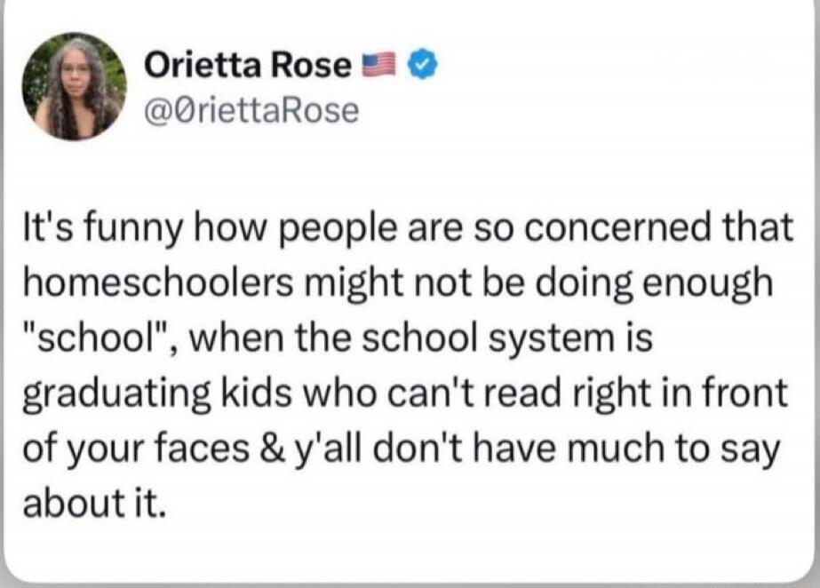 Orietta Rose @OriettaRose It's funny how people are so concerned that homeschoolers might not be doing enough 