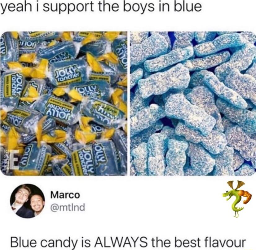yean support the boys Iin blue Marco mtind Blue candy is ALWAYS the best flavour