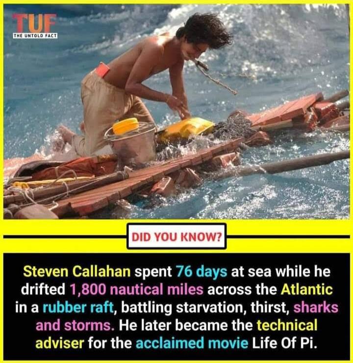 1D YOU KNOW Steven Callahan spent 76 days at sea while he drifted 1800 nautical miles across the Atlantic LERLEEE e N ELL VR E RN B G TS SELER S ELGISGIEN LY EI G LR ERG ERE L IGE adviser for the acclaimed movie Life Of Pi