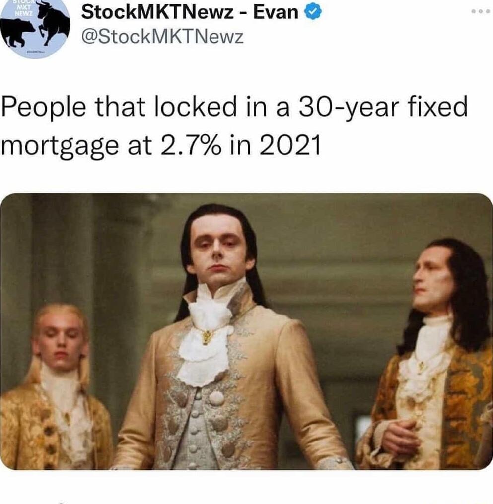 StockMKTNewz Evan StockMKTNewz People that locked in a 30 year fixed mortgage at 27 in 2021