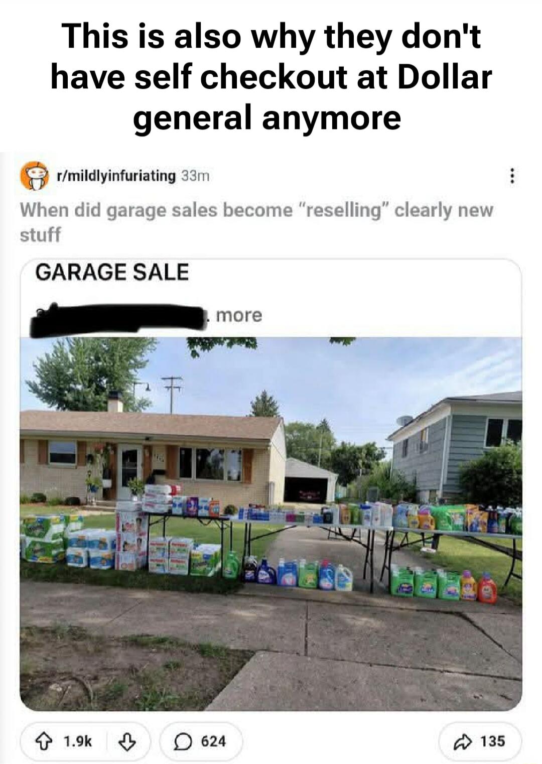 This is also why they don't have self checkout at Dollar general anymore r/mildlyinfuriating 33m When did garage sales become 
